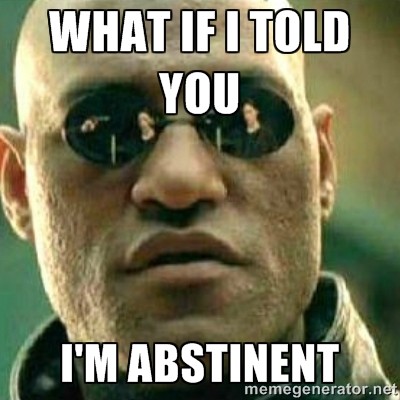7 things I’ve learnt about Abstinence Whilst Being Abstinent