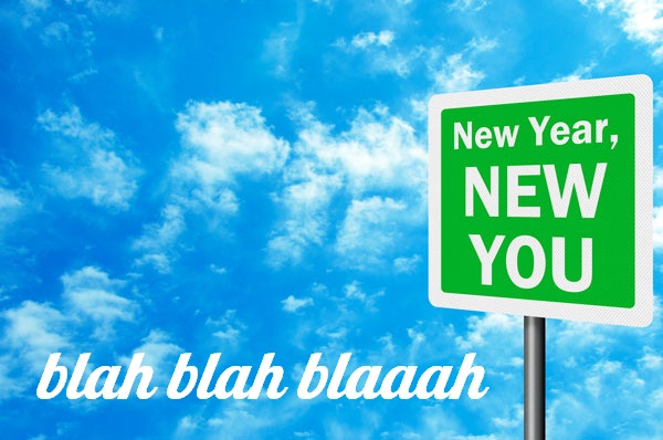 “New Year, New You Blah Blah Blah..”